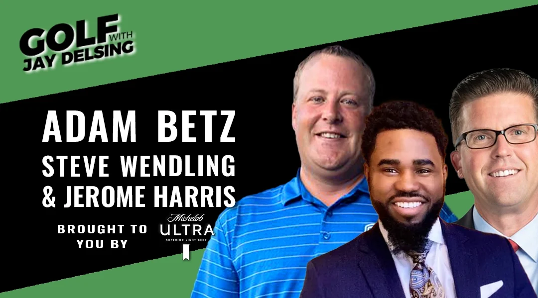 Adam Betz, Steve Wendling and Jerome Harris – Golf with Jay Delsing