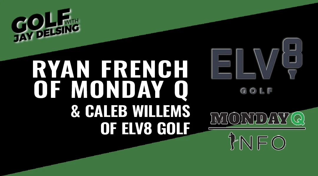 Caleb Willems with ELV8 and Ryan French of Monday Q – Golf with Jay Delsing